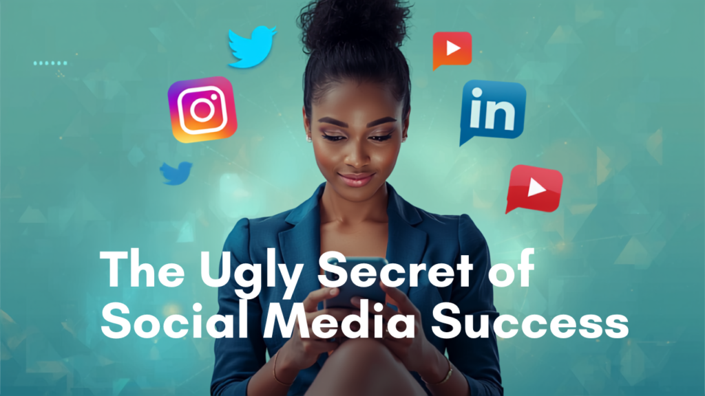 The Ugly Secret of Social Media Success
