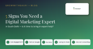5 signs you need a digital marketing expert in South Delhi